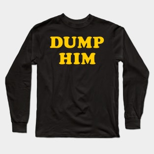 Dump Him Long Sleeve T-Shirt